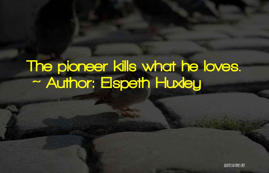 Pioneers Quotes By Elspeth Huxley