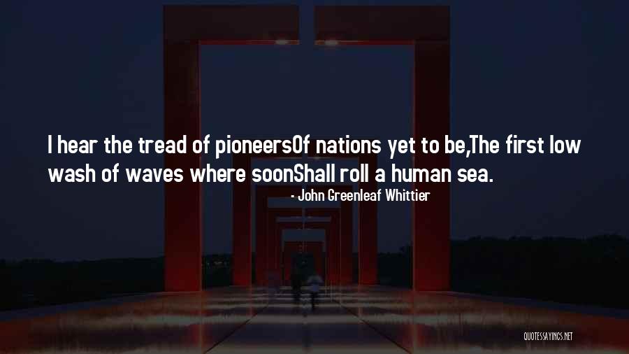 Pioneers The Quotes By John Greenleaf Whittier Pioneers The Quotes By John Greenleaf Whittier