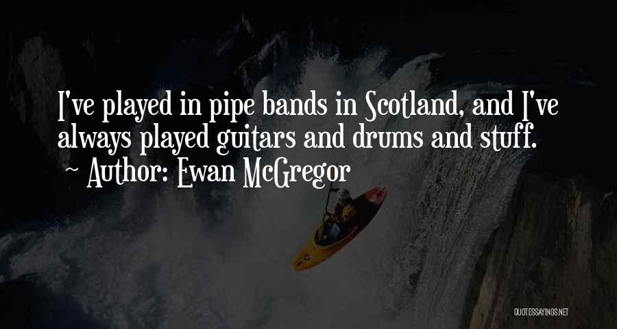 Pipe Bands Quotes By Ewan McGregor