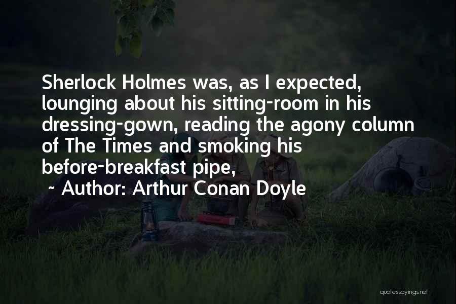 Pipe Smoking Quotes By Arthur Conan Doyle