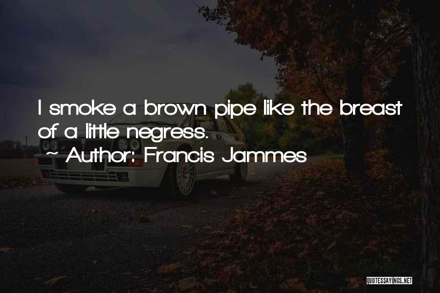 Pipe Smoking Quotes By Francis Jammes