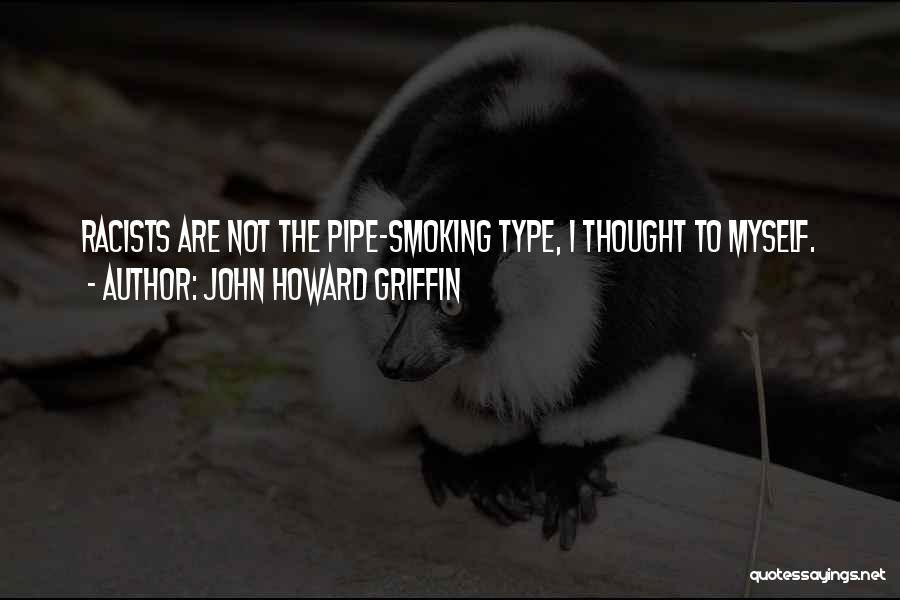 Pipe Smoking Quotes By John Howard Griffin