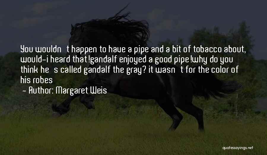 Pipe Smoking Quotes By Margaret Weis