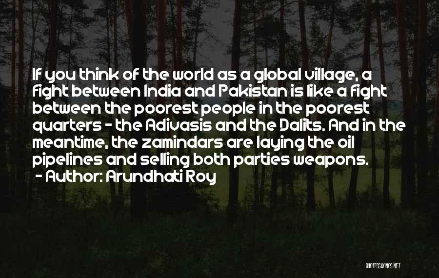 Pipelines Quotes By Arundhati Roy