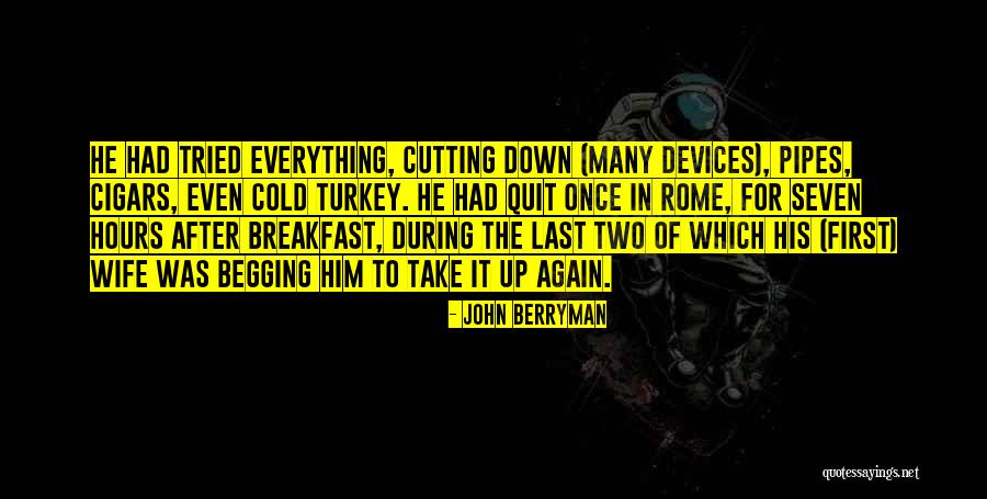 Pipes And Cigars Quotes By John Berryman Pipes And Cigars Quotes By John Berryman