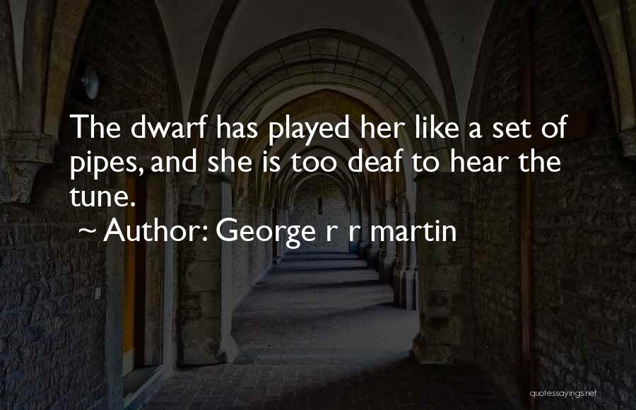 Pipes Quotes By George R R Martin