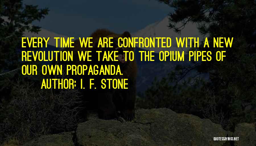 Pipes Quotes By I. F. Stone