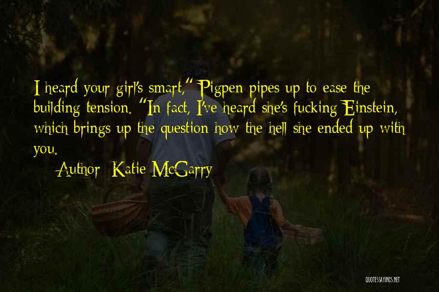 Pipes Quotes By Katie McGarry