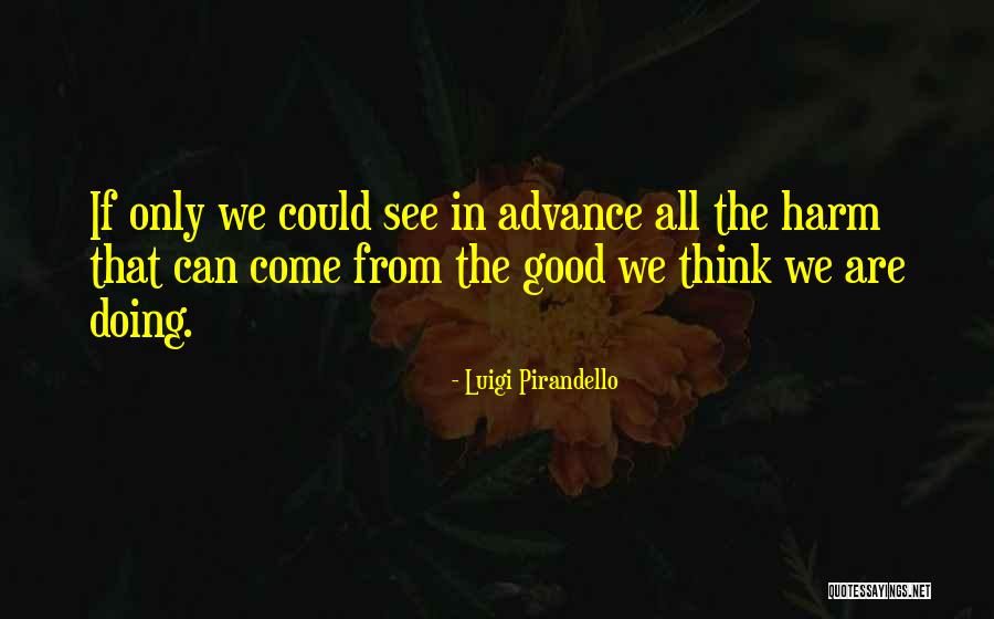 Pirandello Quotes By Luigi Pirandello Pirandello Quotes By Luigi Pirandello