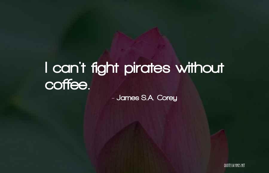 Pirates Quotes By James S.A. Corey Pirates Quotes By James S.A. Corey