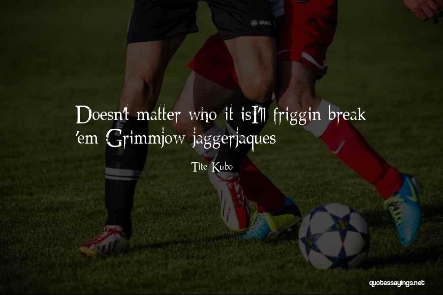 Pirogovi Quotes By Tite Kubo Pirogovi Quotes By Tite Kubo