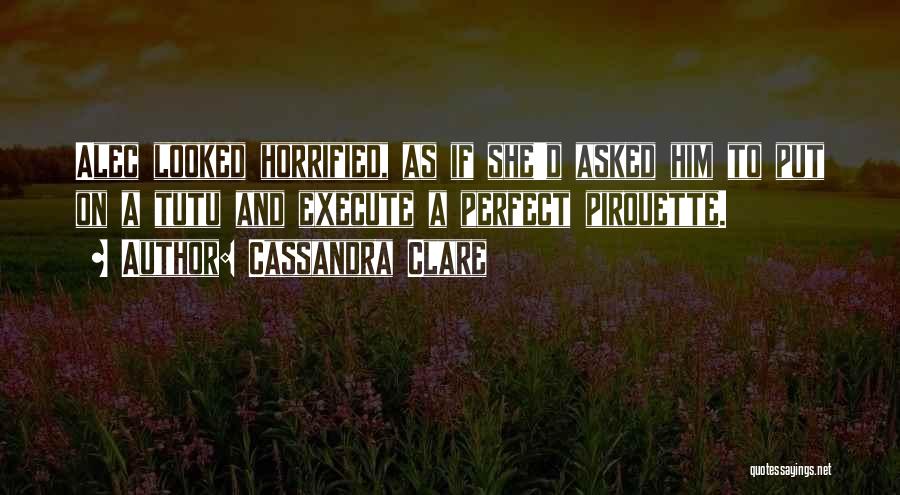 Pirouette Quotes By Cassandra Clare