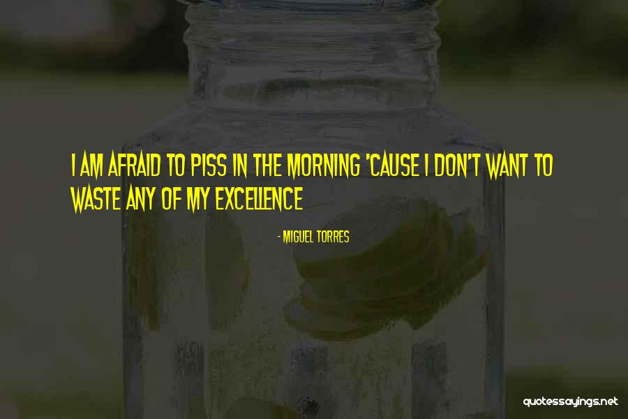 Piss Excellence Quotes By Miguel Torres