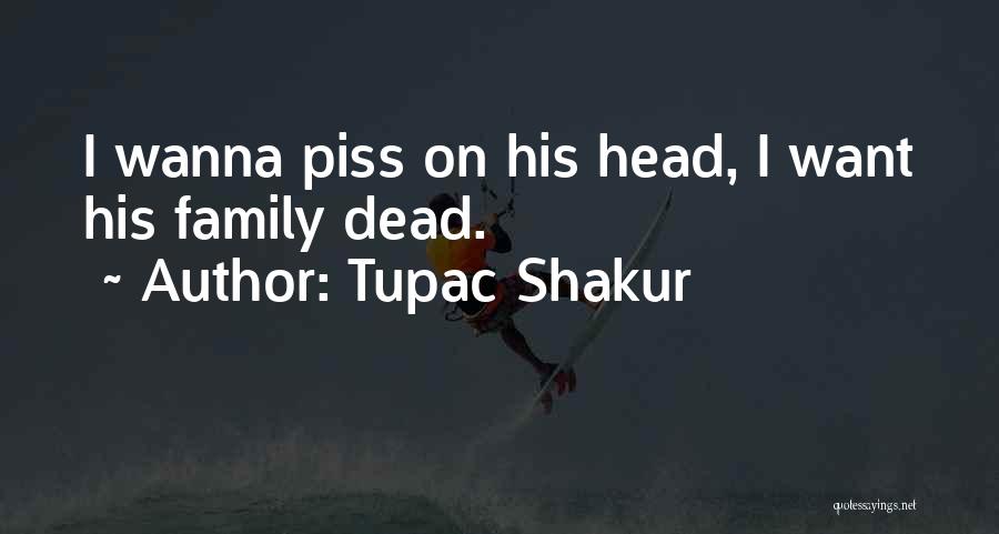 Piss Head Quotes By Tupac Shakur