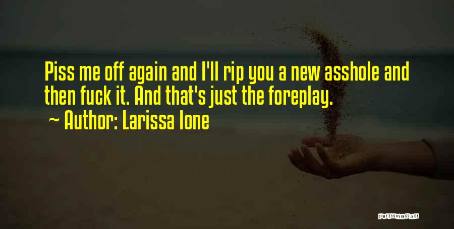 Piss Me Off Again Quotes By Larissa Ione