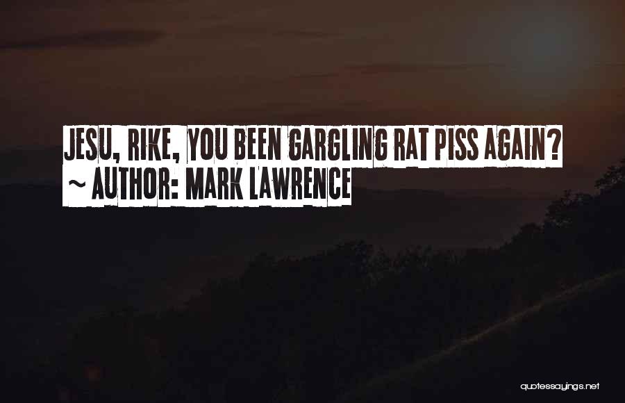 Piss Me Off Again Quotes By Mark Lawrence