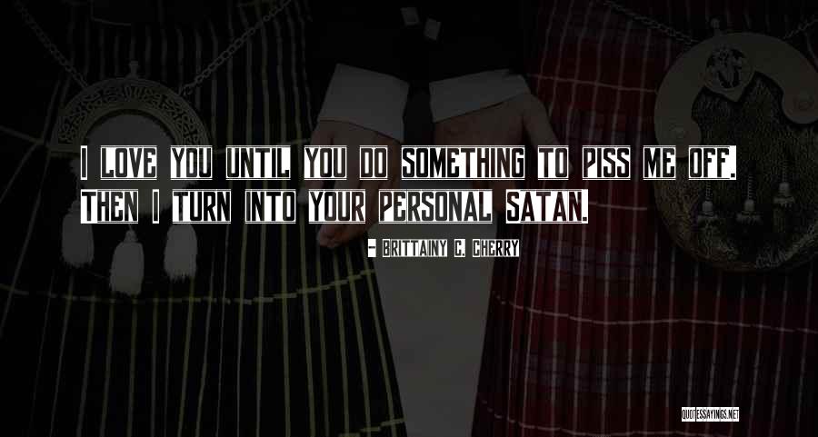 Piss Me Off Quotes By Brittainy C. Cherry Piss Me Off Quotes By Brittainy C. Cherry