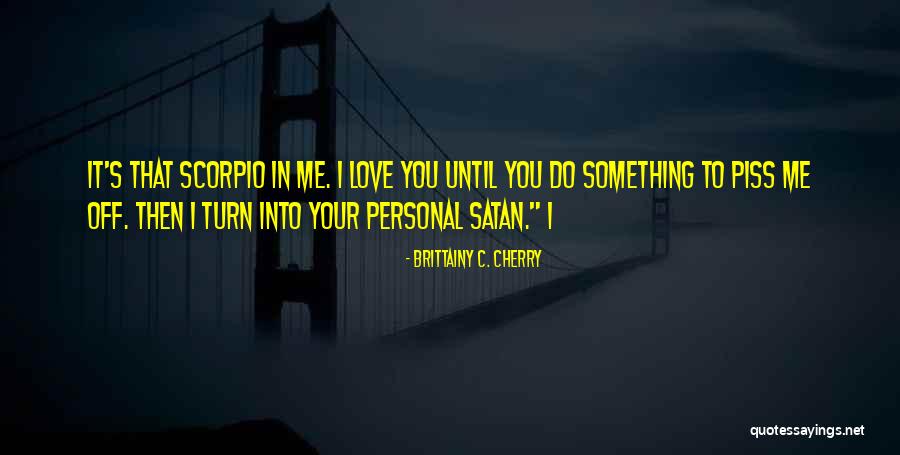 Piss Me Off Quotes By Brittainy C. Cherry Piss Me Off Quotes By Brittainy C. Cherry