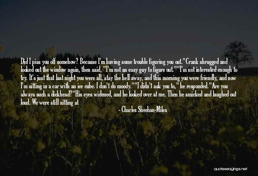 Piss Me Off Quotes By Charles Sheehan-Miles Piss Me Off Quotes By Charles Sheehan-Miles