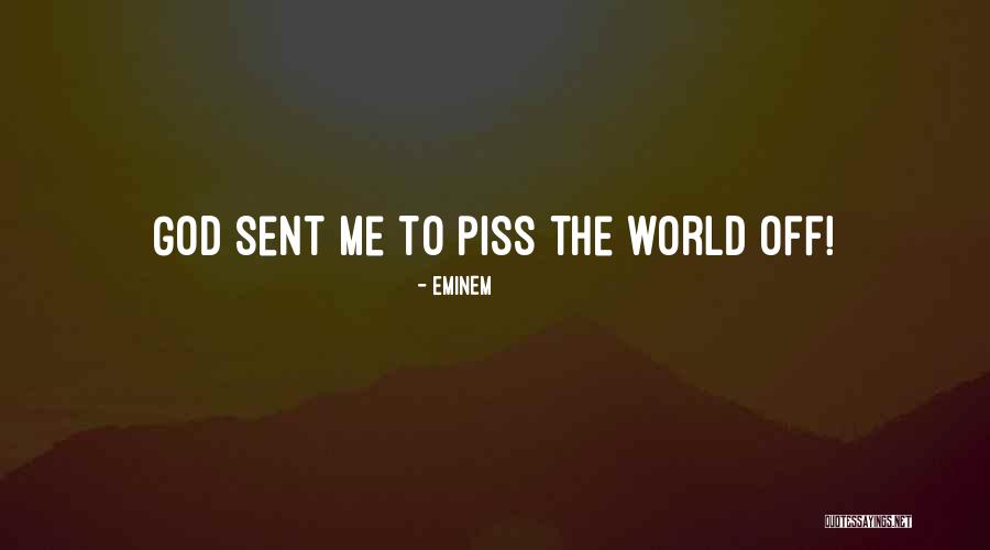 Piss Me Off Quotes By Eminem Piss Me Off Quotes By Eminem