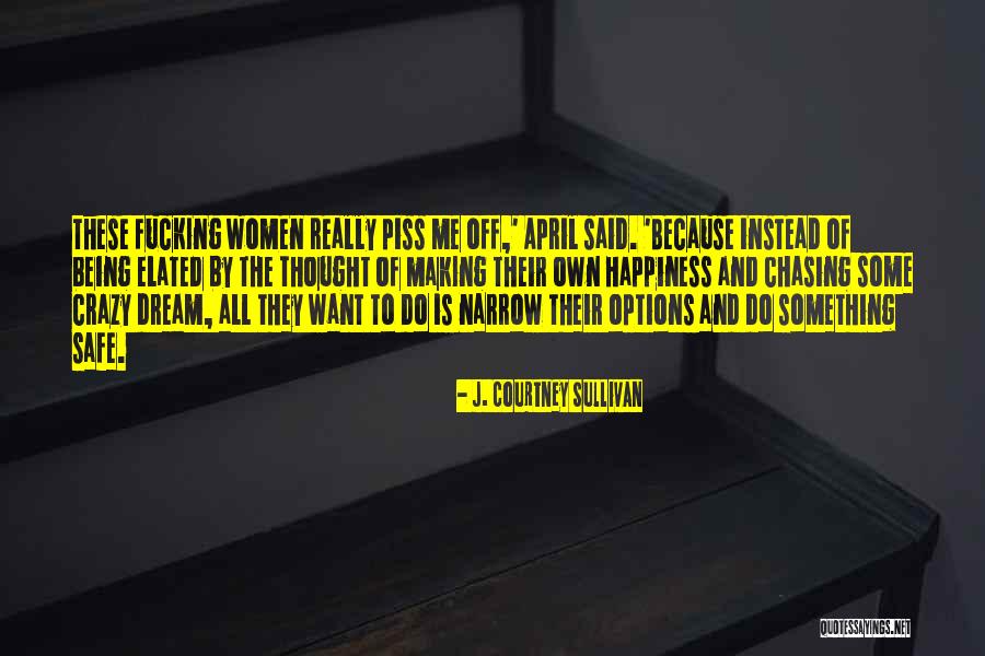 Piss Me Off Quotes By J. Courtney Sullivan Piss Me Off Quotes By J. Courtney Sullivan