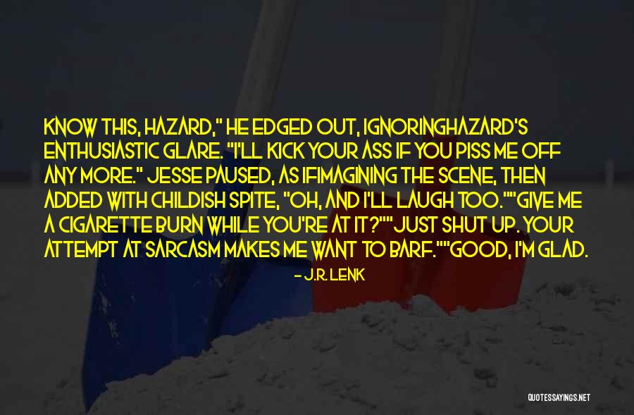 Piss Me Off Quotes By J.R. Lenk Piss Me Off Quotes By J.R. Lenk