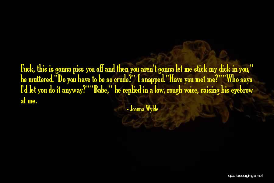 Piss Me Off Quotes By Joanna Wylde Piss Me Off Quotes By Joanna Wylde