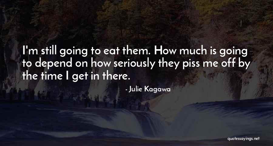 Piss Me Off Quotes By Julie Kagawa Piss Me Off Quotes By Julie Kagawa