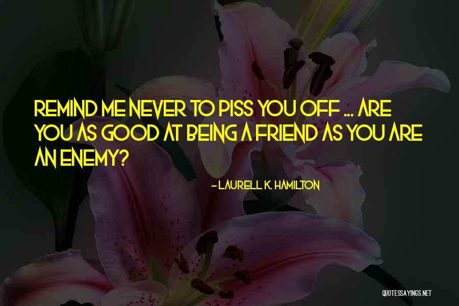 Piss Me Off Quotes By Laurell K. Hamilton Piss Me Off Quotes By Laurell K. Hamilton