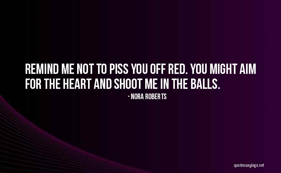 Piss Me Off Quotes By Nora Roberts Piss Me Off Quotes By Nora Roberts