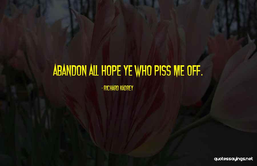 Piss Me Off Quotes By Richard Kadrey Piss Me Off Quotes By Richard Kadrey