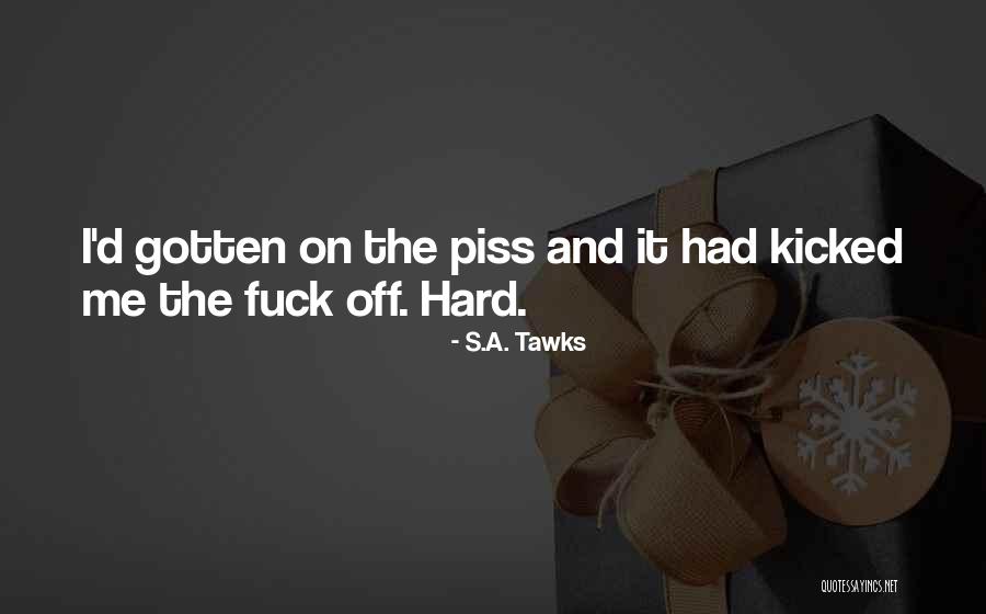 Piss Me Off Quotes By S.A. Tawks Piss Me Off Quotes By S.A. Tawks