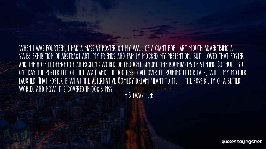 Piss Me Off Quotes By Stewart Lee Piss Me Off Quotes By Stewart Lee