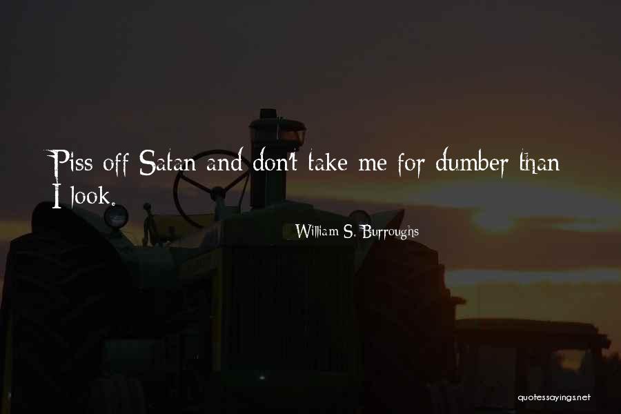 Piss Me Off Quotes By William S. Burroughs Piss Me Off Quotes By William S. Burroughs