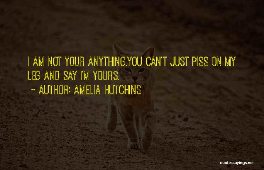 Piss Quotes By Amelia Hutchins