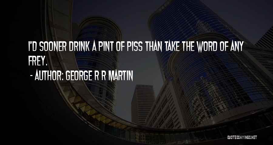 Piss Take Quotes By George R R Martin