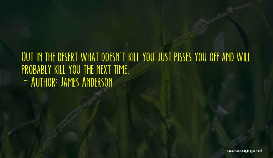 Piss You Off Quotes By James Anderson