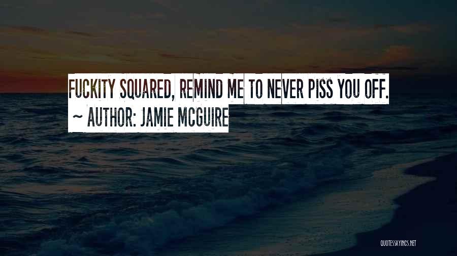 Piss You Off Quotes By Jamie McGuire