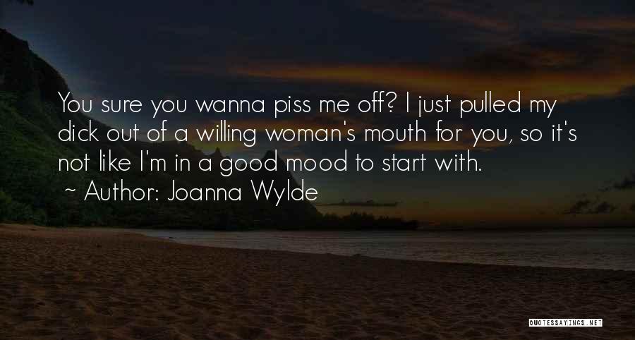 Piss You Off Quotes By Joanna Wylde