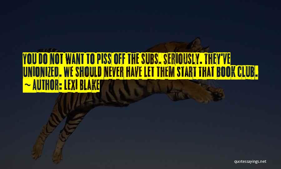 Piss You Off Quotes By Lexi Blake