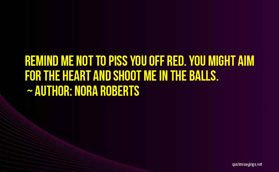 Piss You Off Quotes By Nora Roberts