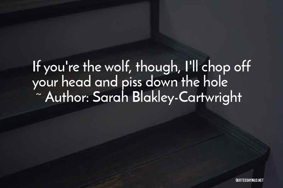 Piss You Off Quotes By Sarah Blakley-Cartwright