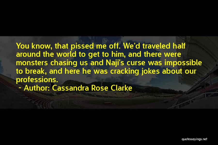 Pissed Off Break Up Quotes By Cassandra Rose Clarke