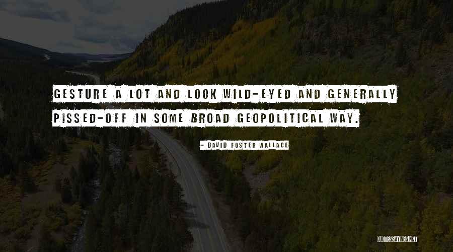 Pissed Off Quotes By David Foster Wallace Pissed Off Quotes By David Foster Wallace