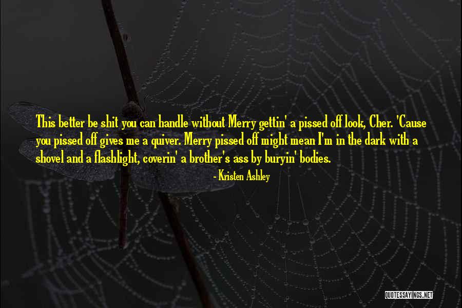 Pissed Off Quotes By Kristen Ashley Pissed Off Quotes By Kristen Ashley