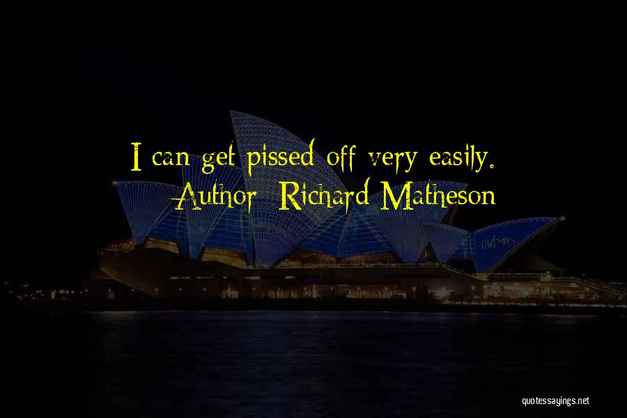 Pissed Off Quotes By Richard Matheson