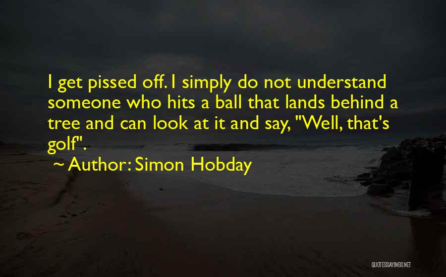 Pissed Off Quotes By Simon Hobday