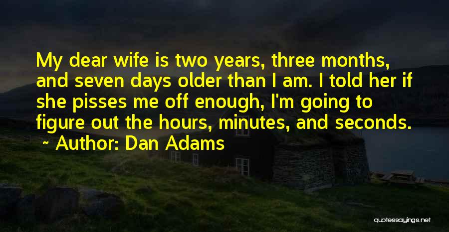 Pisses Me Off Quotes By Dan Adams