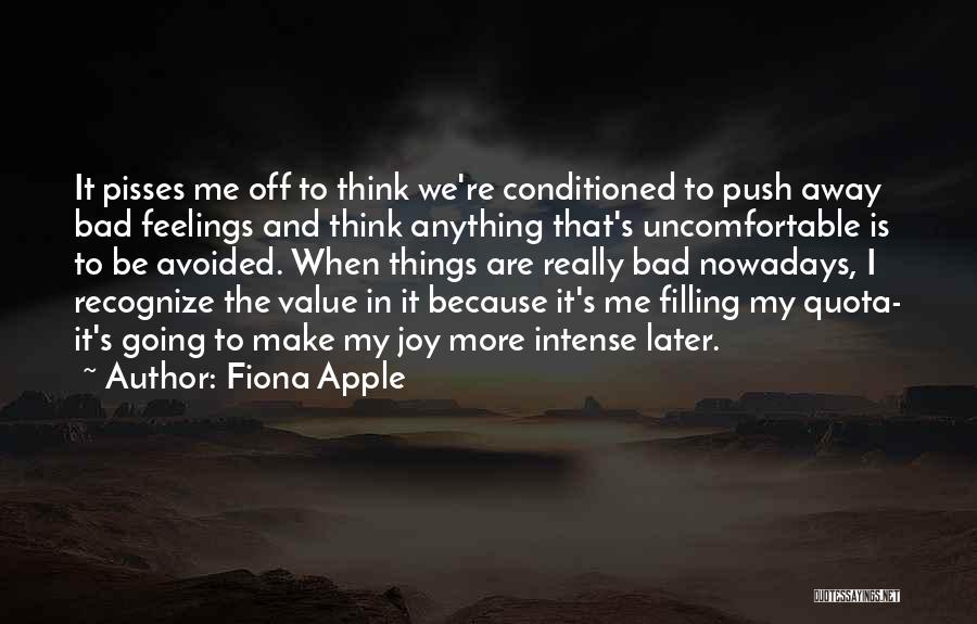 Pisses Me Off Quotes By Fiona Apple