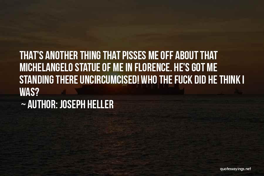 Pisses Me Off Quotes By Joseph Heller